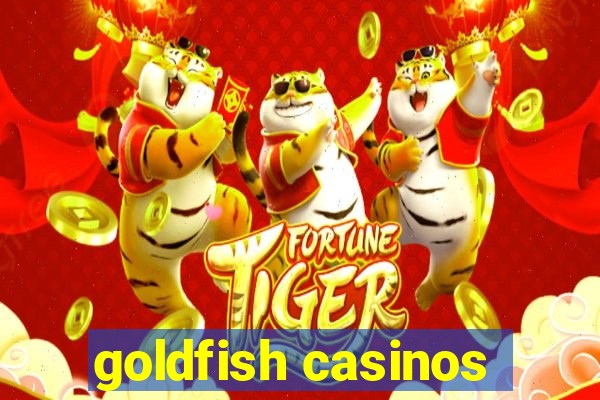 goldfish casinos